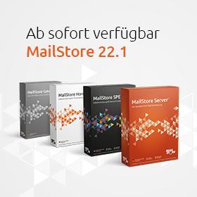 MailStore Version 22.1 ist da