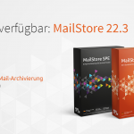 Ab sofort verfügbar: MailStore 22.3